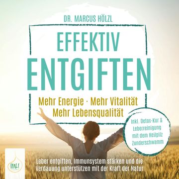 Effektiv entgiften: Mehr Energie. Mehr Vitalität. Mehr Lebensqualität – Leber entgiften, Immunsystem stärken und die Verdauung u audiobook, Dr. Marcus Hölzl