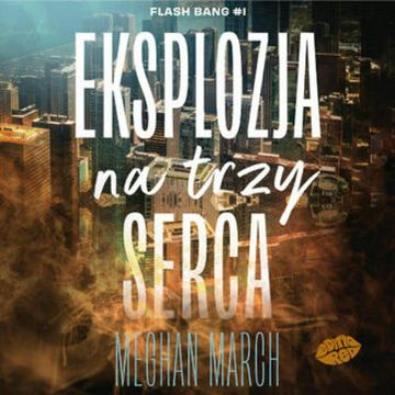 Eksplozja na trzy serca. Flash Bang #1 audiobook, Meghan March