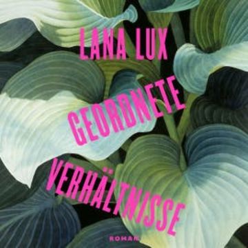 Geordnete Verhältnisse audiobook, Lana Lux