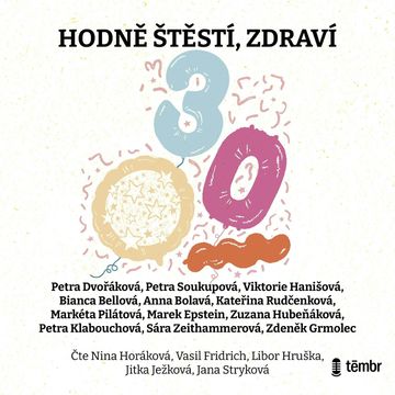 Hodně štěstí, zdraví audiobook, Anna Bolavá, Bianca Bellová, Kateřina Rudčenková, Marek Epstein, Markéta Pilátová, Petra Dvořáková, Petra Klabouchová, Petra Soukupová, Sára Zeithammerová, Viktorie Hanišová, Zdeněk Grmolec, Zuzana Hubeňáková