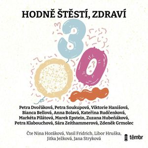 Hodně štěstí, zdraví, Anna Bolavá, Bianca Bellová, Kateřina Rudčenková, Marek Epstein, Markéta Pilátová, Petra Dvořáková, Petra Klabouchová, Petra Soukupová, Sára Zeithammerová, Viktorie Hanišová, Zdeněk Grmolec, Zuzana Hubeňáková