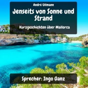 Jenseits von Sonne und Strand - Kurzgeschichten über Mallorca audiobook, André Ullmann