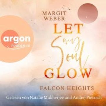 Let my soul glow - Falcon Heights, Band 2 (Ungekürzte Lesung) audiobook, Margit Weber