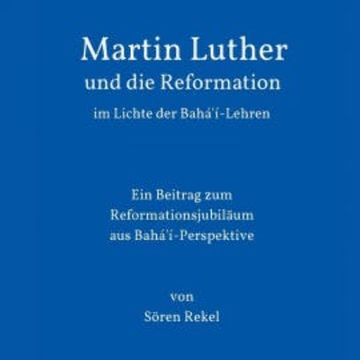 Martin Luther und die Reformation im Lichte der Bahá'í-Lehren audiobook, Sören Rekel