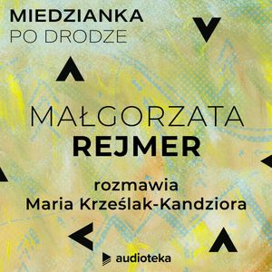 Miedzianka po drodze. Odcinek 23. Małgorzata Rejmer, zespół autorów