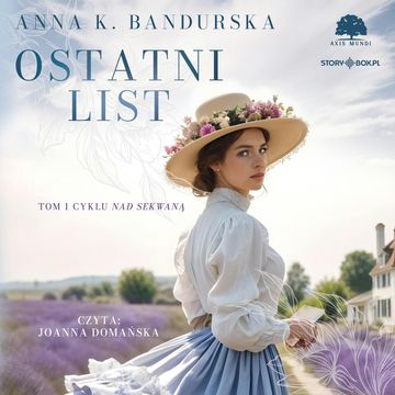 Ostatni list. Nad Sekwaną. Tom 1, Anna K. Badurska