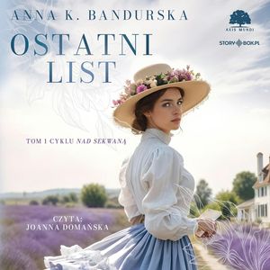Ostatni list. Nad Sekwaną. Tom 1, Anna K. Badurska