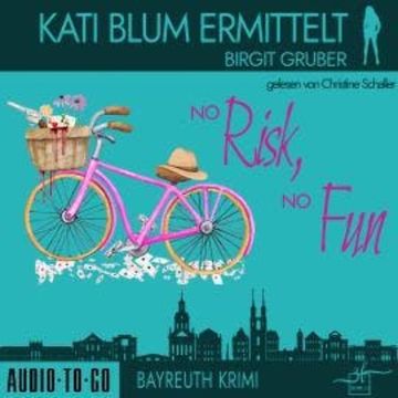 No risk, no fun - Kati Blum ermittelt, Band 6 (ungekürzt) audiobook, Birgit Gruber