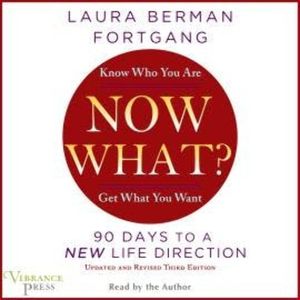 Now What? - Revised Edition: 90 Days to a New Life Direction (Unabridged), Laura Berman Fortgang
