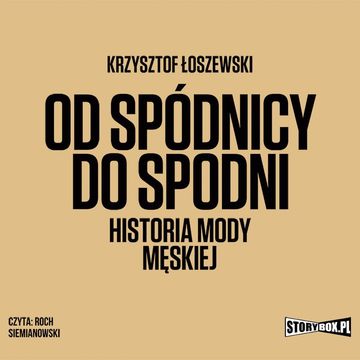 Od spódnicy do spodni. Historia mody męskiej audiobook, Krzysztof Łoszewski