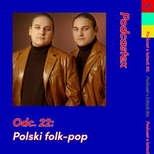 ODCINEK 22: Polski folk-pop, Podcastex
