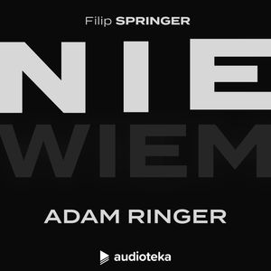 Nie wiem. Odcinek 29: Adam Ringer, Filip Springer