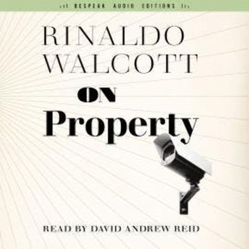 On Property - Field Notes, Book 2 (Unabridged) audiobook, Rinaldo Walcott