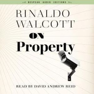 On Property - Field Notes, Book 2 (Unabridged), Rinaldo Walcott