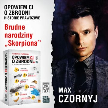 Opowiem ci o zbrodni 5. Brudne narodziny „Skorpiona”, Max Czornyj