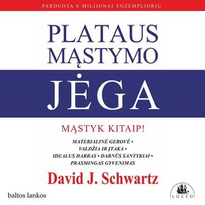 PLATAUS MĄSTYMO JĖGA. Mąstyk kitaip!, David J. Schwartz