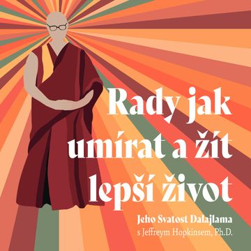 Rady jak umírat a žít lepší život audiobook, Jeffrey Hopkins, Jeho Svatost dalajláma XIV.