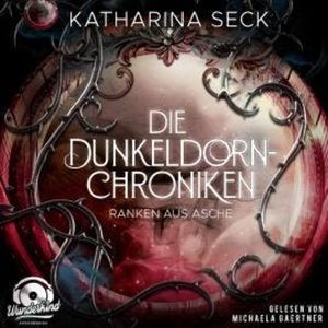 Ranken aus Asche - Die Dunkeldorn-Chroniken, Band 2 (Ungekürzt), Katharina Seck