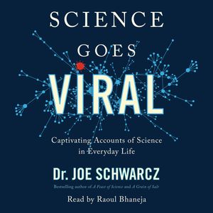 Science Goes Viral - Captivating Accounts of Science in Everyday Life (Unabridged), Dr. Joe Schwarcz