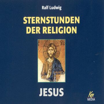 Sternstunden der Religion: Jesus audiobook, Ralf Ludwig