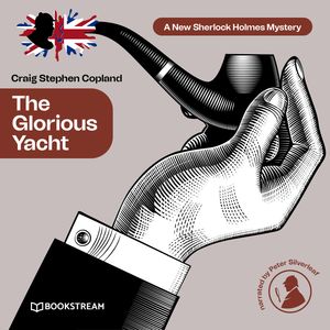 The Glorious Yacht - A New Sherlock Holmes Mystery, Episode 19 (Unabridged), Craig Stephen Copland, Sir Arthur Conan Doyle