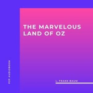 The Marvelous Land of Oz (Unabridged), L. Frank Baum