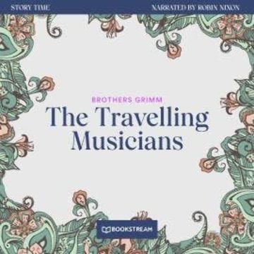 The Travelling Musicians - Story Time, Episode 52 (Unabridged) audiobook, Brothers Grimm