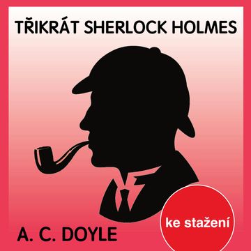 A.C.Doyle: Třikrát Sherlock Holmes audiobook, Arthur Conan Doyle