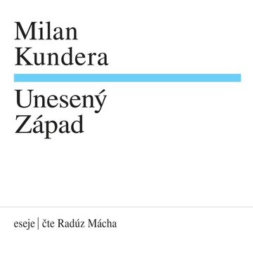 Unesený Západ audiobook, Milan Kundera