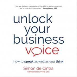 Unlock Your Business Voice, Simon De Cintra