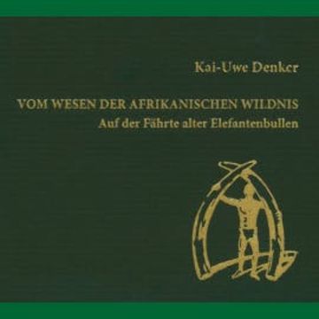 Vom Wesen der afrikanischen Wildnis audiobook, Kai-Uwe Denker