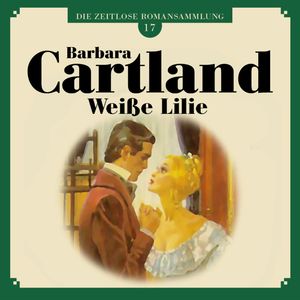 Weiße Lilie (Die zeitlose Romansammlung von Barbara Cartland 17), Barbara Cartland