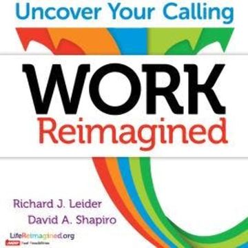 Work Reimagined - Uncover Your Calling (Unabridged) audiobook, David Shapiro, Richard J. Leider