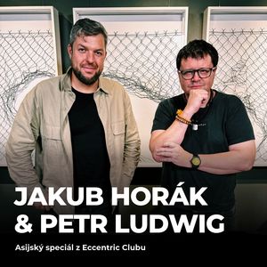 #197: Jakub Horák & Petr Ludwig - Asijský SPECIÁL z Eccentric Clubu 🥃&🍵, Petr Ludwig