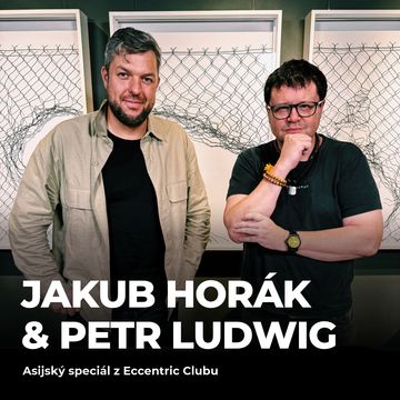 #197: Jakub Horák & Petr Ludwig - Asijský SPECIÁL z Eccentric Clubu 🥃&🍵 audiobook, Petr Ludwig
