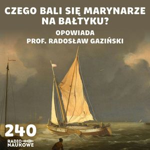 #240 Żegluga na Bałtyku – jak wyglądało życie nowożytnych marynarzy? | prof. Radosław Gaziński, Karolina Głowacka