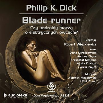 Blade runner. Czy androidy marzą o elektrycznych owcach? audiobook, Philip K. Dick
