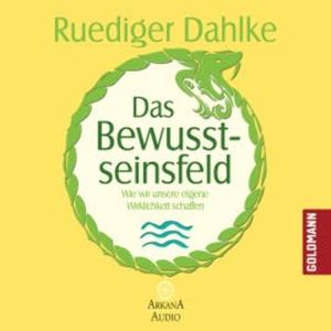 Das Bewusstseinsfeld, Ruediger Dahlke