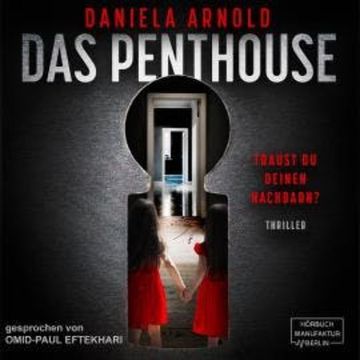 Das Penthouse - Psychothriller (ungekürzt) audiobook, Daniela Arnold