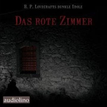 Das rote Zimmer - H. P. Lovecrafts dunkle Idole, Band 1 (Ungekürzt) audiobook, H. F. Arnold, H. G. Wells, Irvin S. Cobb, Matthew Phipps Shiel, Mearle Prout, Ralph Adams Cram
