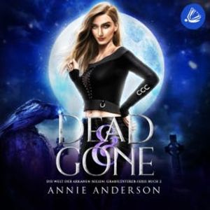 Dead and Gone (Die Welt der Arkanen Seelen: Grabflüsterer, Band 2), Annie Anderson