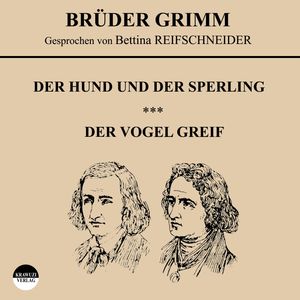 Der Hund und der Sperling / Der Vogel Greif, Wilhelm Grimm