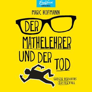 Der Mathelehrer und der Tod - Gregor Horvaths erster Fall - Lehrer Horvath ermittelt, Band 1 (ungekürzt), Marc Hofmann