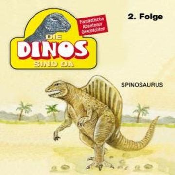 Die Dinos sind da, Folge 2: Spinosaurus audiobook, Petra Fohrmann