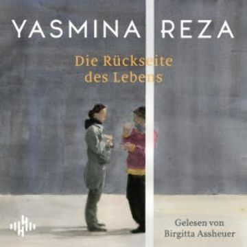 Die Rückseite des Lebens audiobook, Yasmina Reza