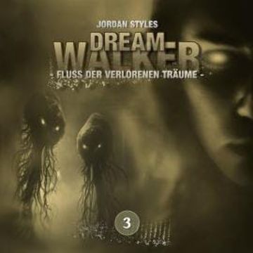 Dreamwalker, Folge 3: Fluss der verlorenen Träume (Ungekürzt) audiobook, Jordan Styles