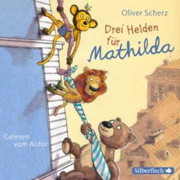 Drei Helden für Mathilda audiobook, Oliver Scherz
