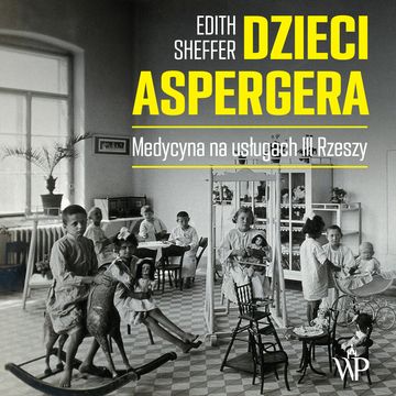 Dzieci Aspergera. Medycyna na usługach III Rzeszy audiobook, Edith Sheffer