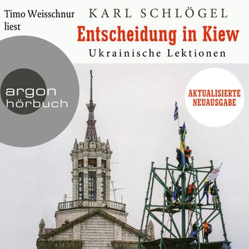 Entscheidung in Kiew - Ukrainische Lektionen - Aktualisierte und erweiterte Neuausgabe (Ungekürzte Lesung) audiobook, Karl Schlögel