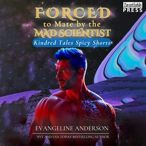 Forced to Mate by the Mad Scientist - Kindred Tales Spicy Shorts, Book 3 (Unabridged), Evangeline Anderson